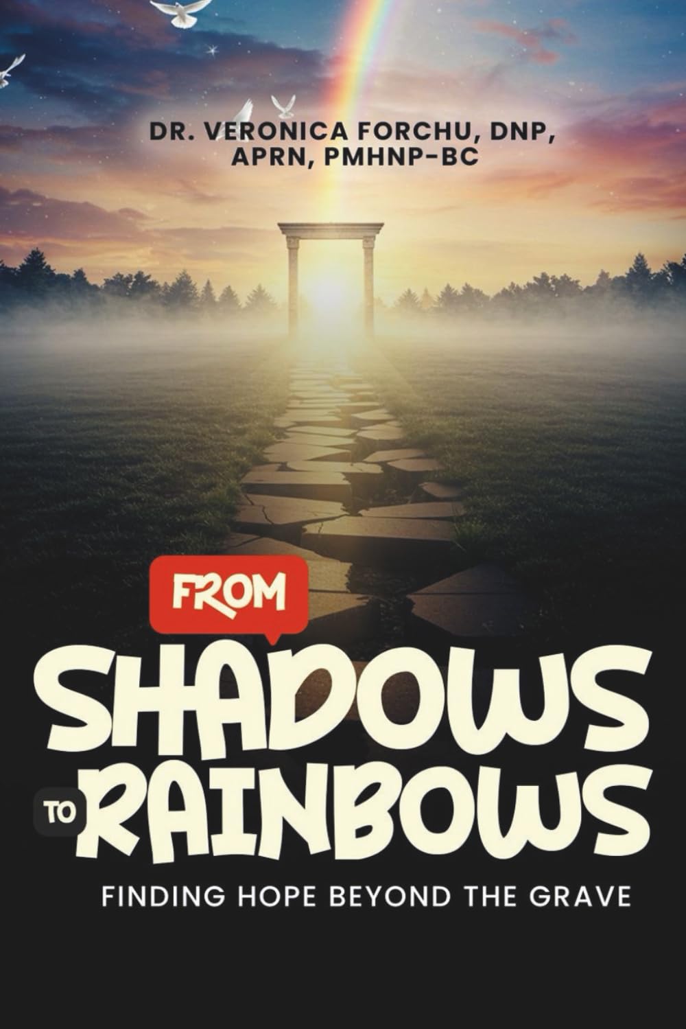 FROM SHADOWS TO RAINBOWS: Finding Hope Beyond the Grave