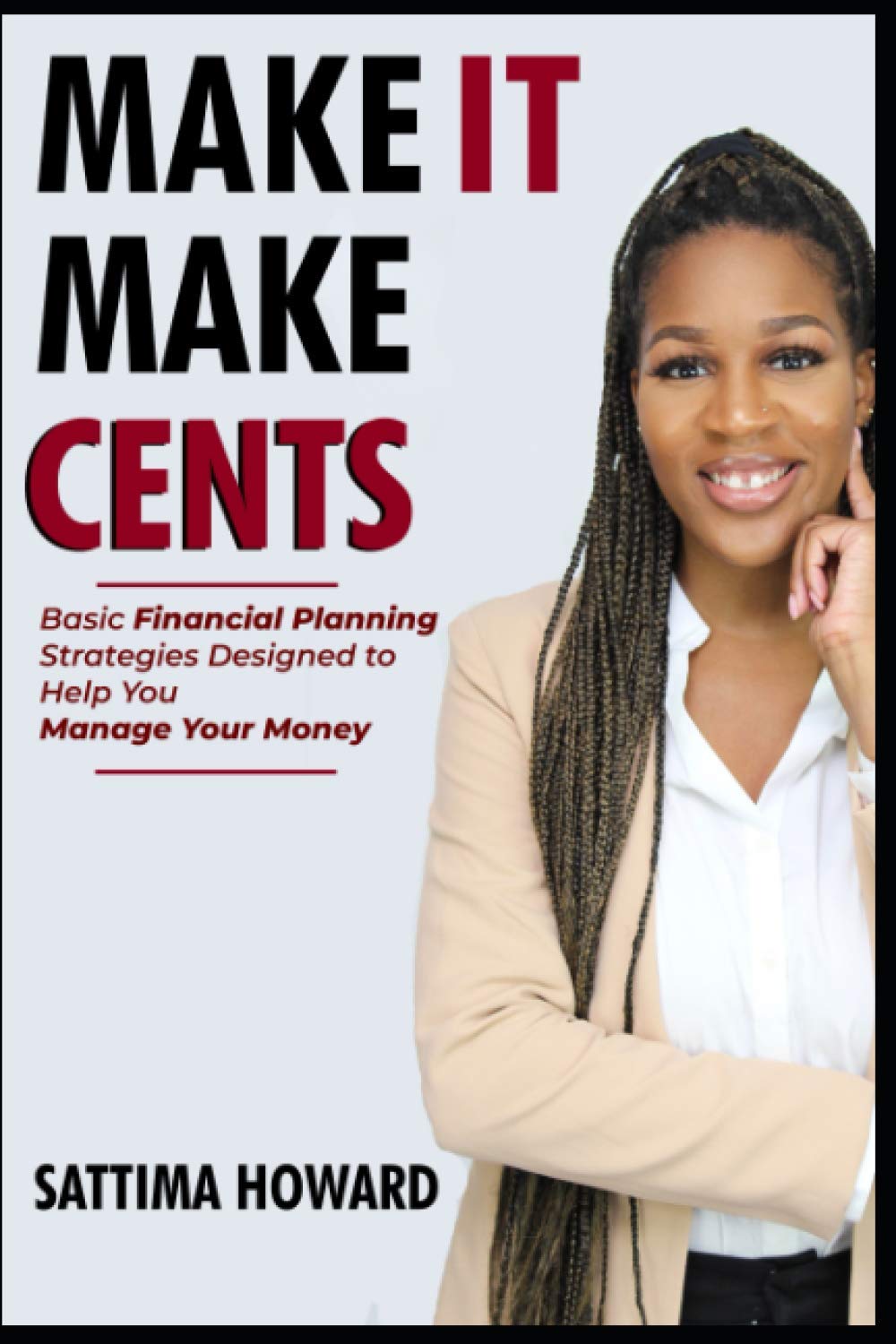 MAKE IT MAKE CENTS!: Basic Financial Planning Strategies Designed to Help You Manage Your Money