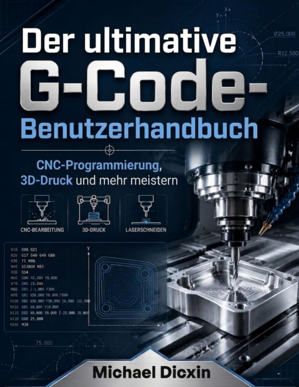 Der ultimative G-Code-Benutzerhandbuch: CNC-Programmierung, 3D-Druck und mehr meistern