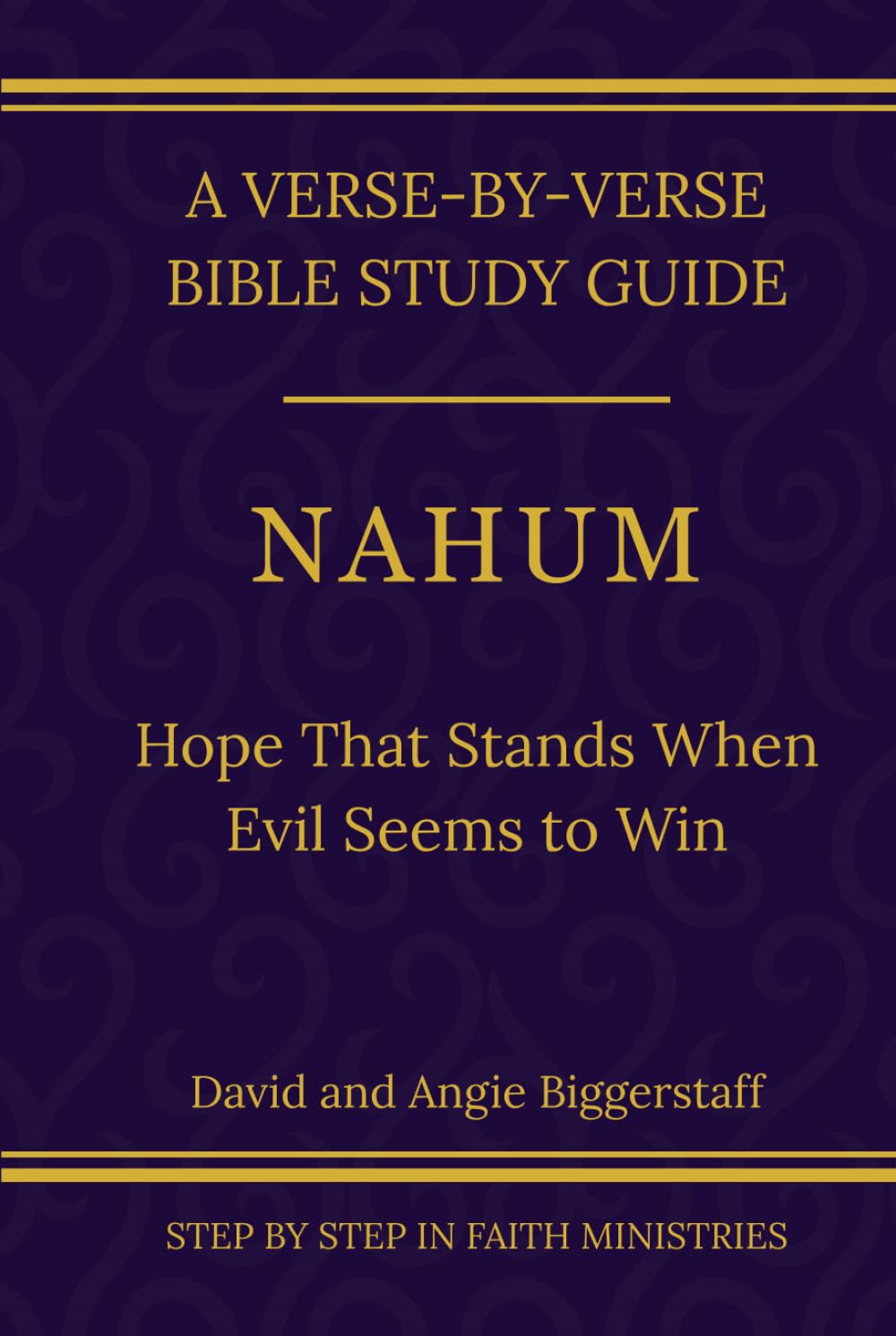 Nahum: Hope That Stands When Evil Seems to Win: A Verse-by-Verse Walkthrough (SSV Edition) (Step by Step In Faith Bible Study Series)