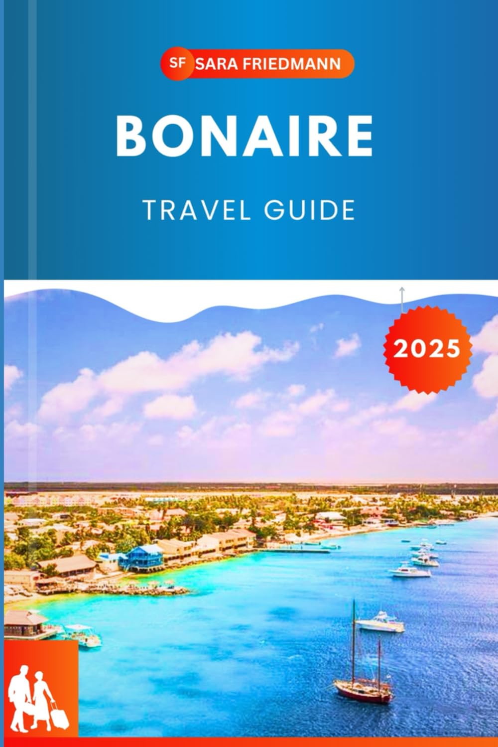 BONAIRE TRAVEL GUIDE 2025: Explore Paradise with Insider Tips, Unforgettable Experiences, and a Touch of Caribbean Magic