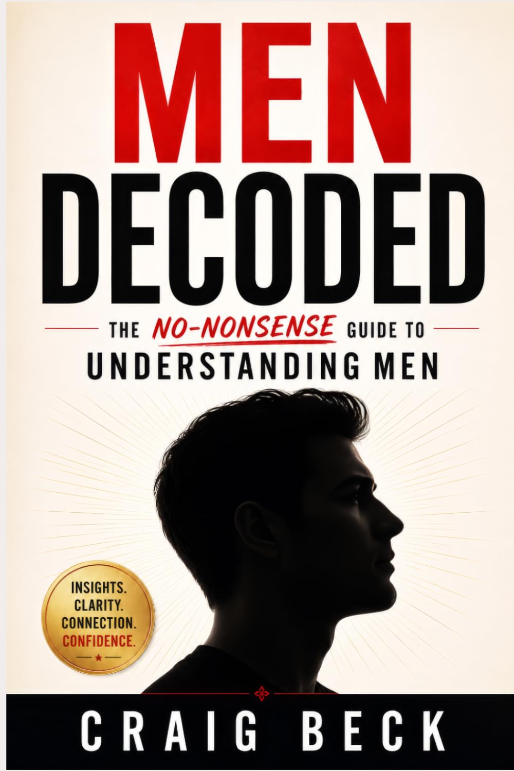 Men Decoded: The No-Nonsense Guide to Understanding Men