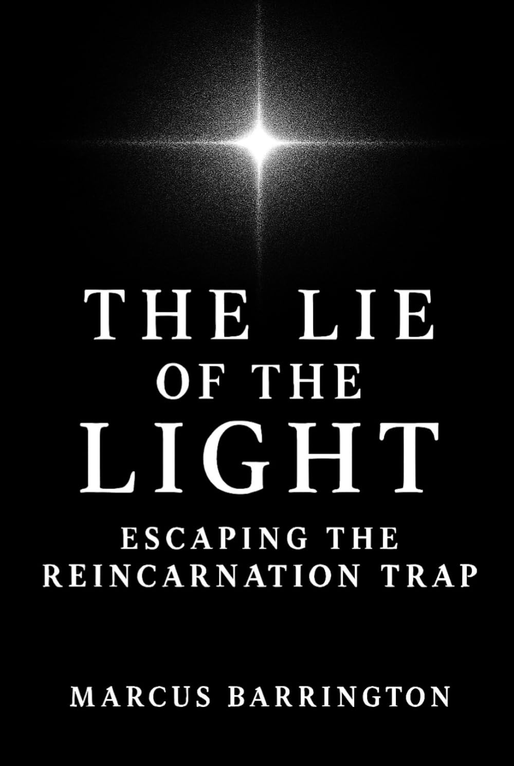 The Lie of The Light: Escaping The Reincarnation Trap