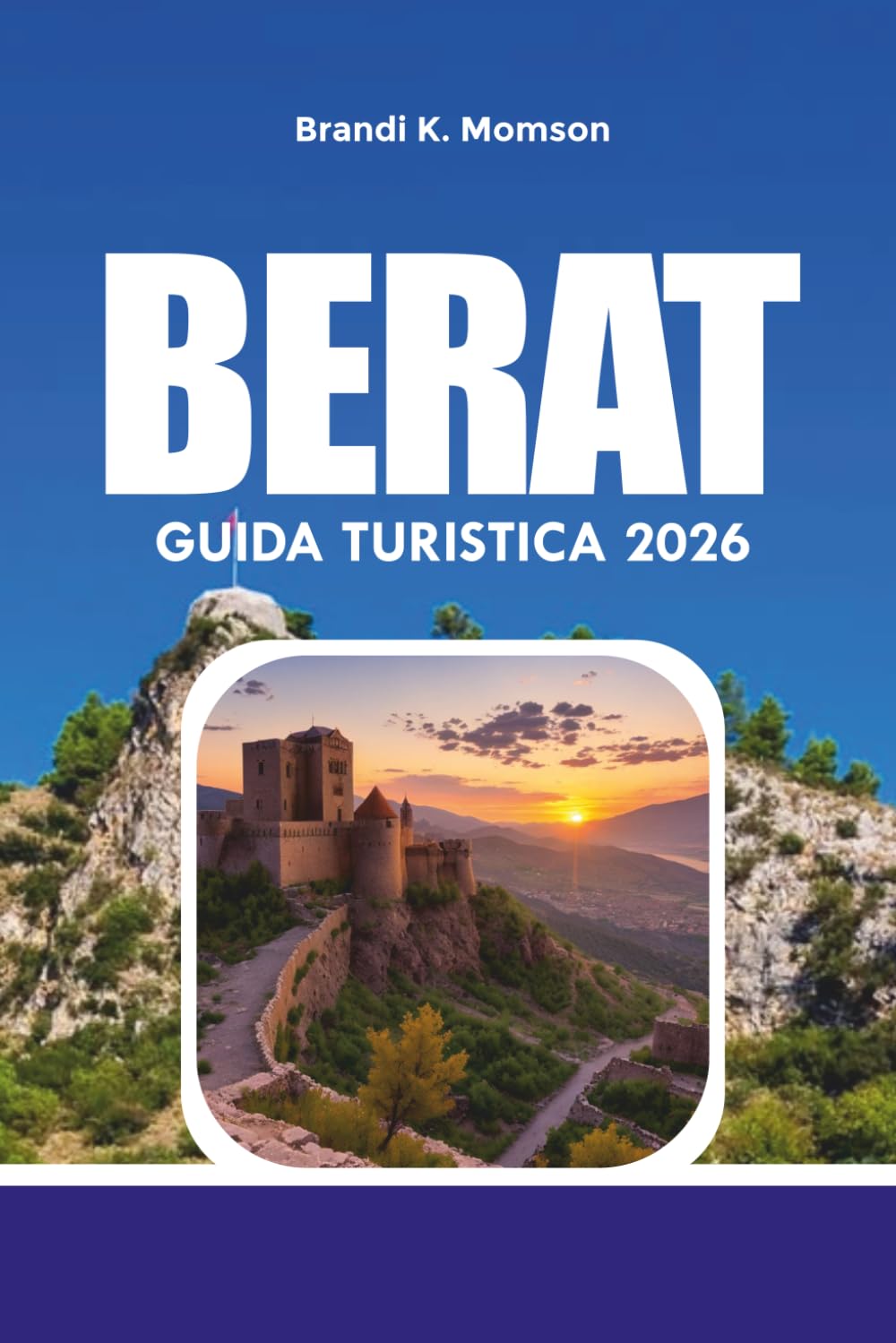 BERAT GUIDA TURISTICA 2026: Dove alloggiare, cosa mangiare, Principali attrazioni, Tour dei Castelli, Vedute panoramiche e Idee Economiche per le Vacanze Balcaniche