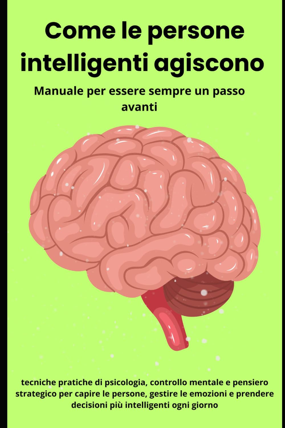 Come le persone intelligenti agiscono — Manuale per essere sempre un passo avanti