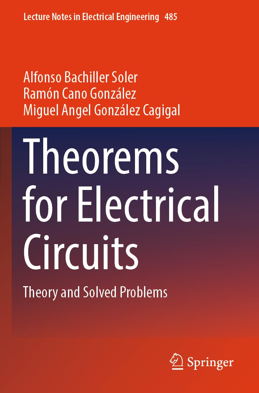 Theorems for Electrical Circuits: Theory and Solved Problems (Lecture Notes in Electrical Engineering, 485)