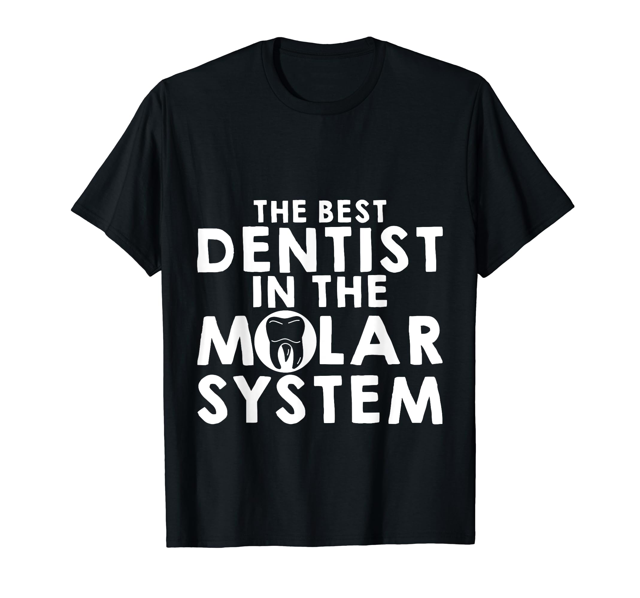 The Best Dentist In The Molar System --- T-Shirt