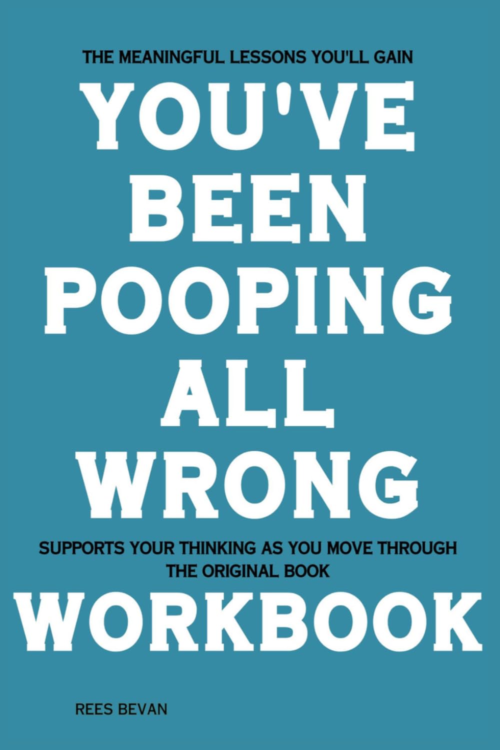 The Meaningful Lessons You'll Gain You’ve Been Pooping All Wrong: Supports your thinking as you move through the original book