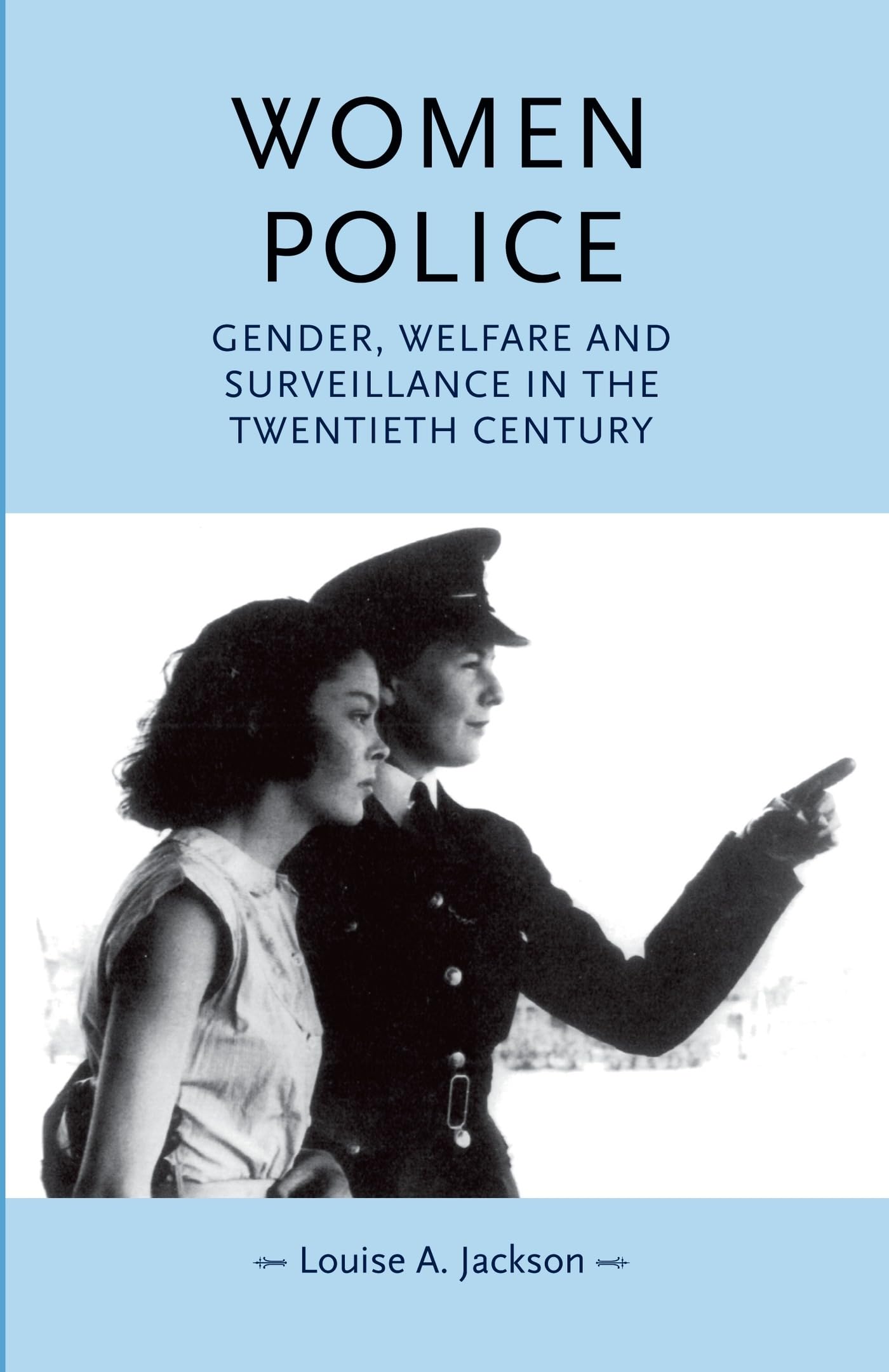Women police: Gender, welfare and surveillance in the twentieth century (Gender in History)