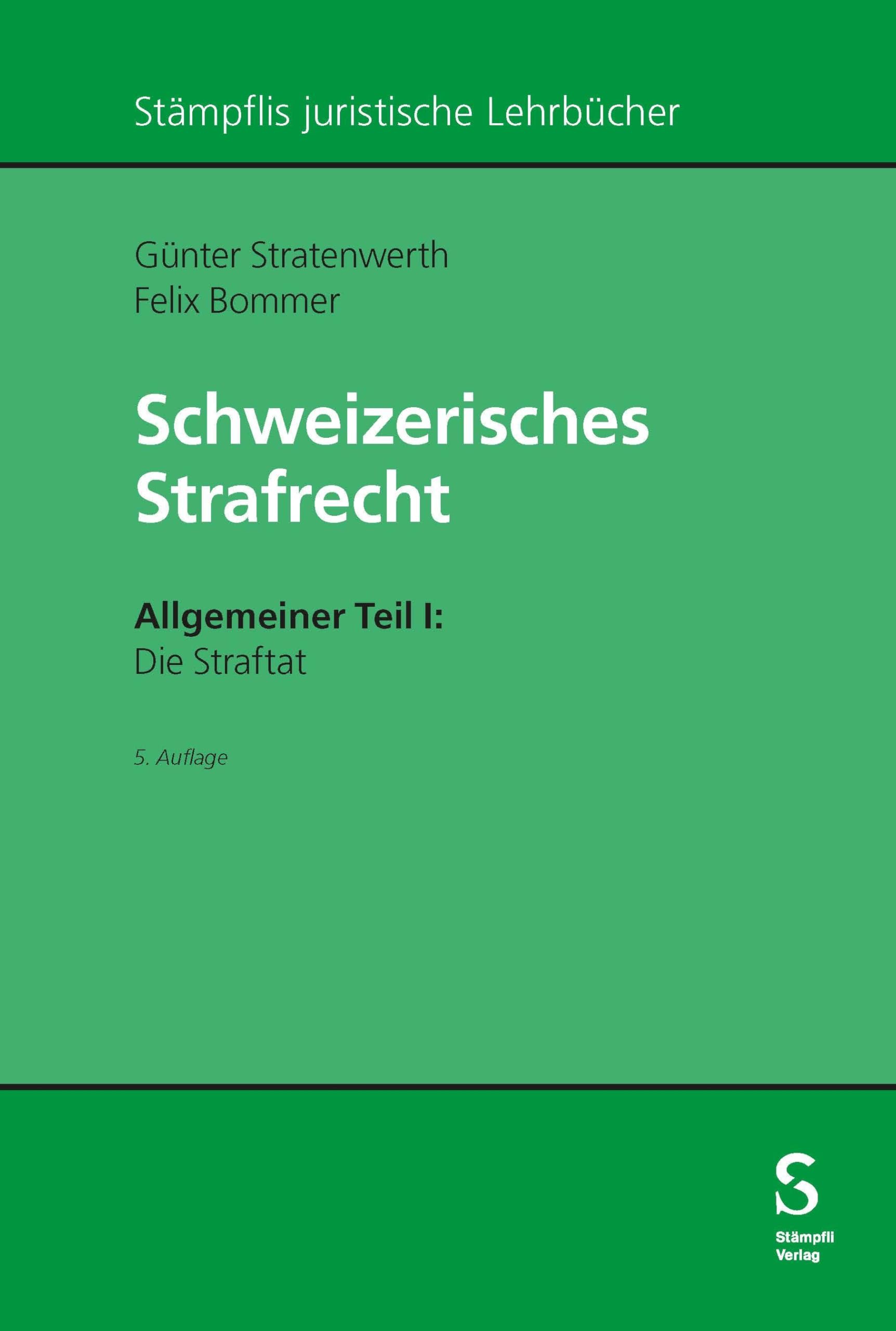 Schweizerisches Strafrecht. Allgemeiner Teil I: Die Straftat (Stämpflis juristische Lehrbücher)