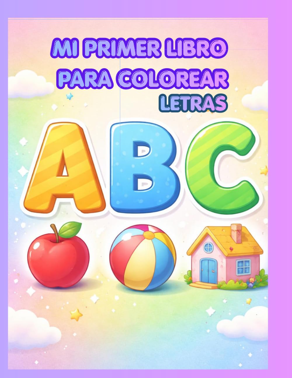 Mi Primer Libro de Colorear Letras: Aprende el Abecedario con Dibujos Grandes y Fáciles: A–Z con Ilustraciones Simples y Líneas Gruesas