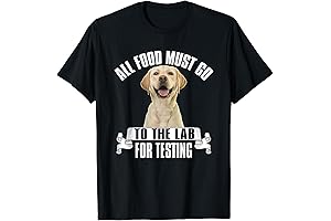 Yellow Labrador All Food Must Go To The Lab For Testing T-Shirt