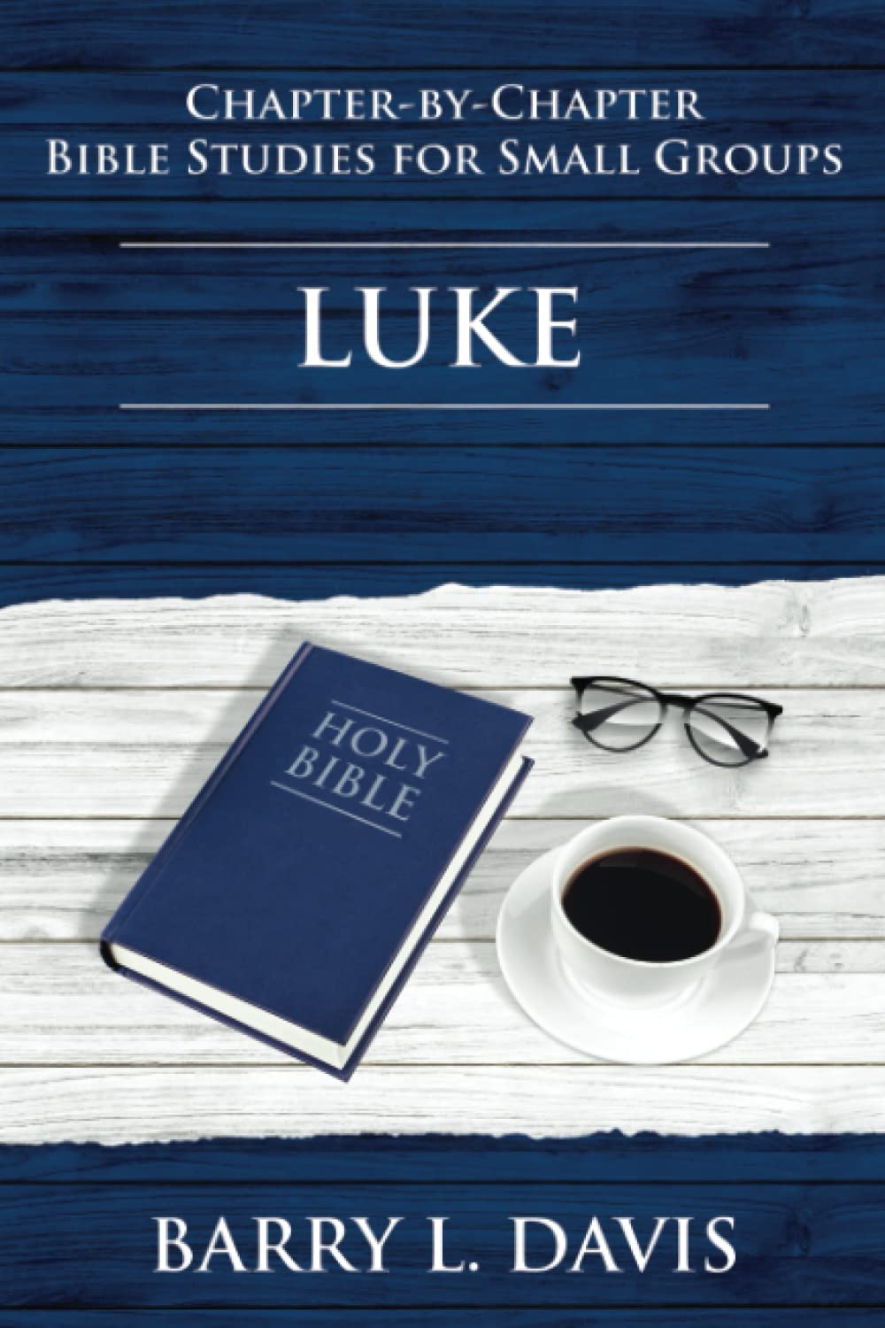 Luke: Chapter-By-Chapter Bible Studies for Small Groups