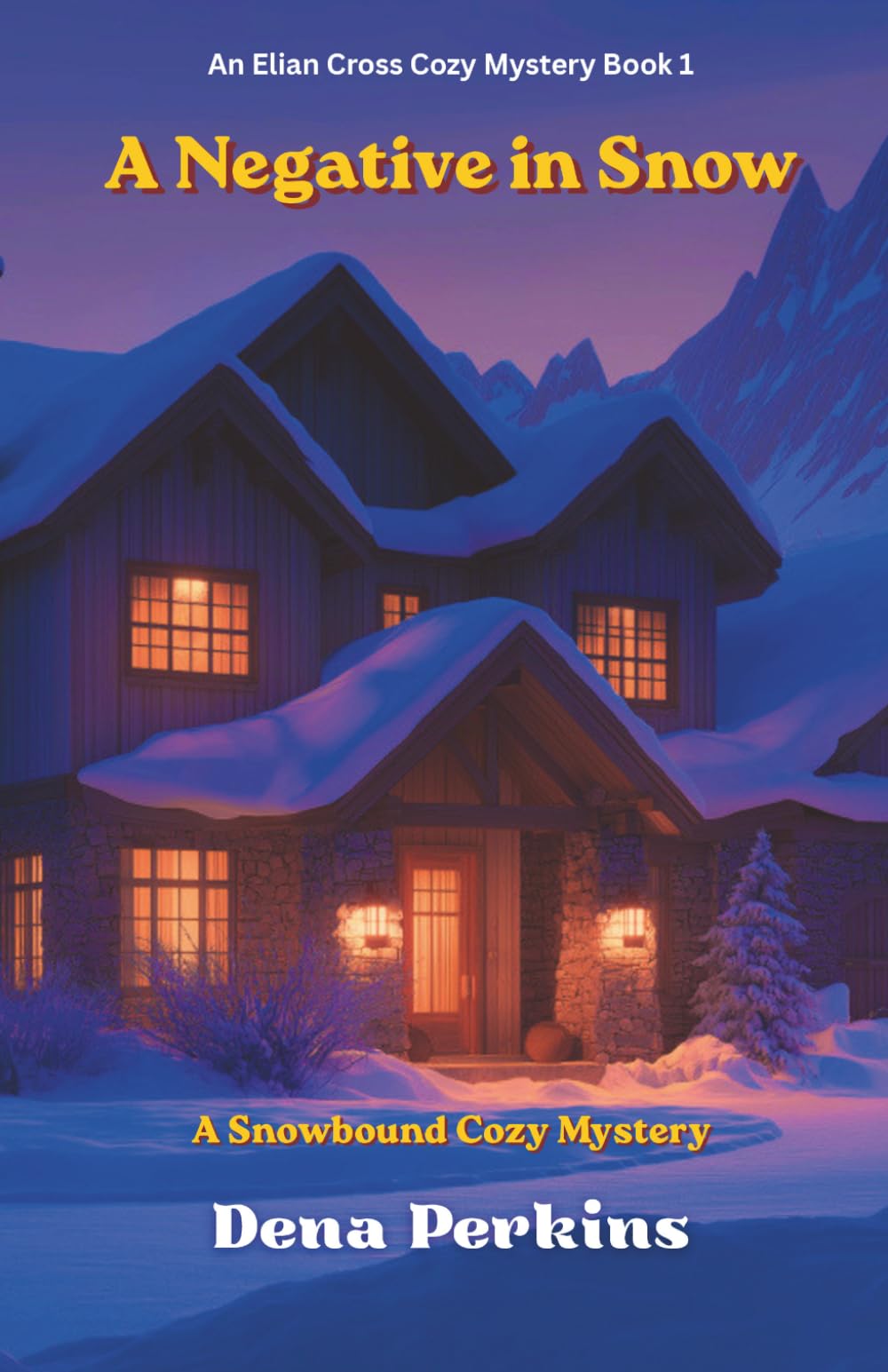 A Negative in Snow: A Snowbound Cozy Mystery (An Elian Cross Cozy Mystery Book 1) (The Elian Cross Cozy Mysteries)