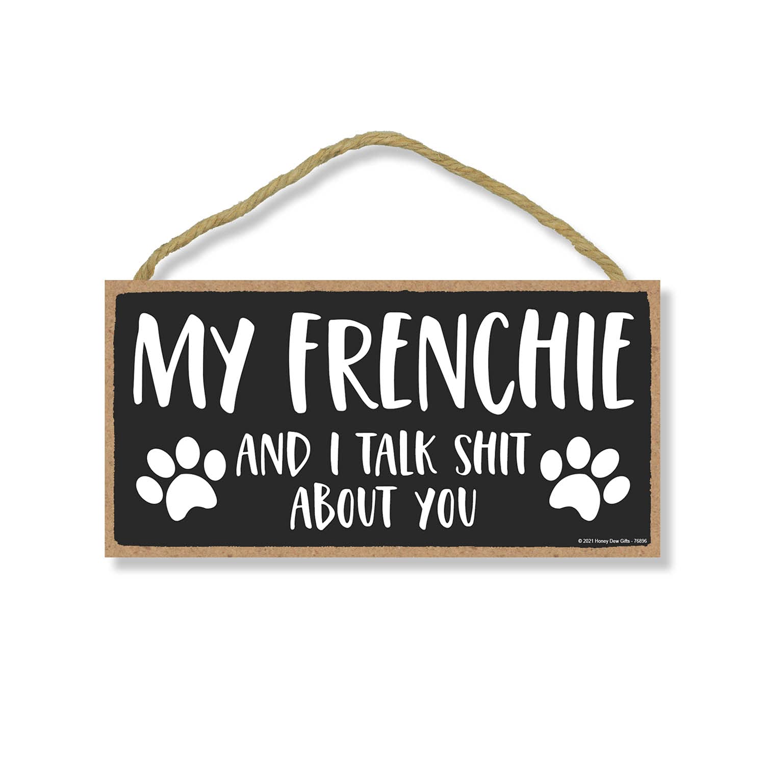 Honey Dew GiftsMy Frenchie and I Talk Shit About You, 10x5 Inch, Funny Home Sign, Pet Decor, Frenchie Gift