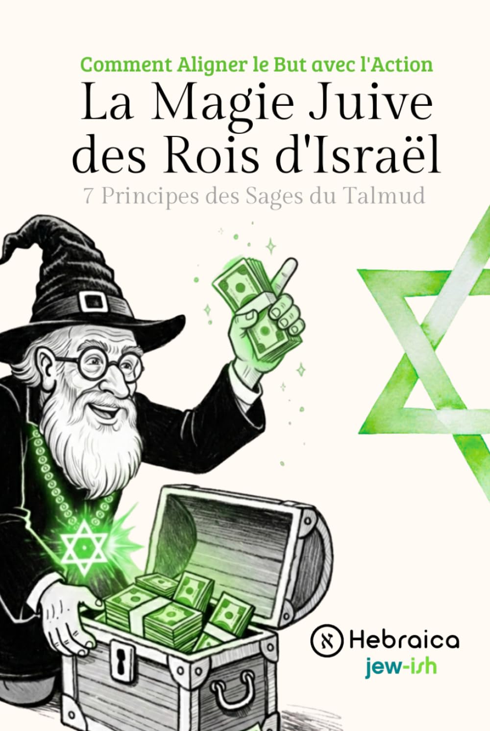 La Magie Juive des Rois d'Israël: Les 7 Principes des Sages du Talmud