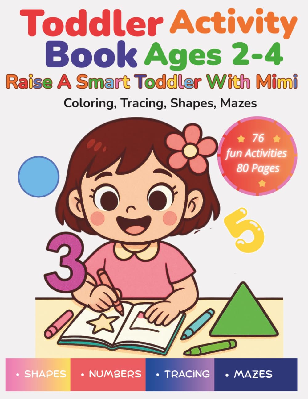 Toddler Activity Book ages 2-4: Raise A Smart Toddler with Mimi :Coloring, Tracing, Shapes, Mazes (Mimi’s Learning Adventures)