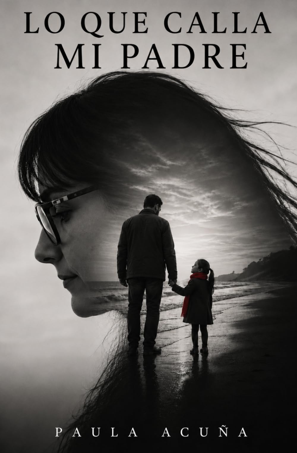 LO QUE CALLA MI PADRE: Una historia de familia, ausencia y amor