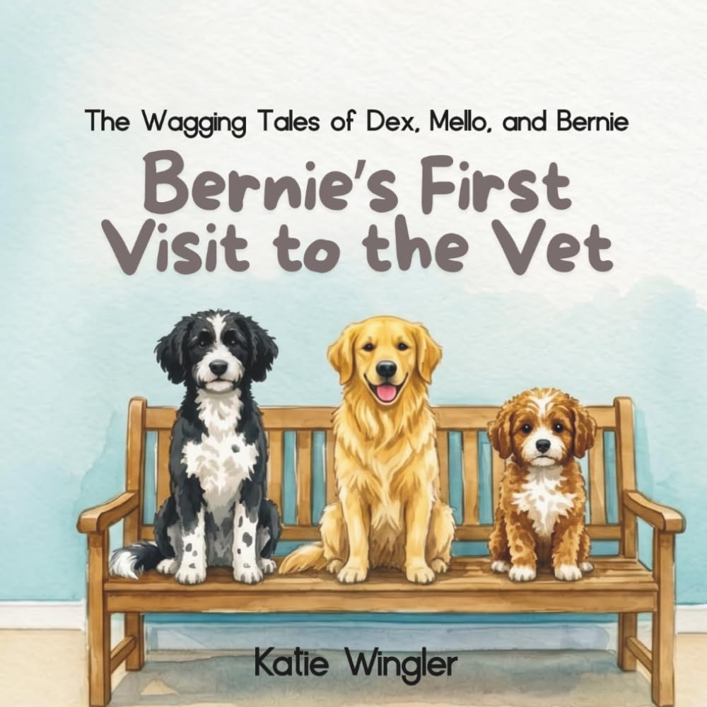 Bernie's First Visit to the Vet: The Wagging Tales of Dex, Mello, and Bernie