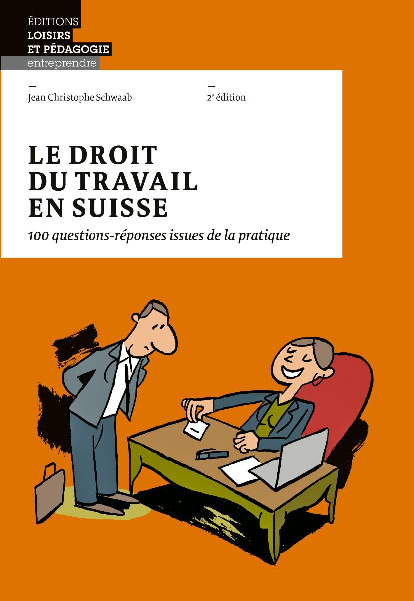 Le droit du travail en Suisse: 100 questions-réponses issues de la pratique