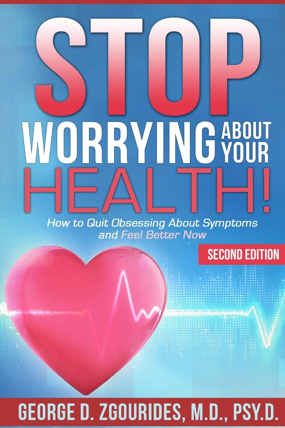 Stop Worrying About Your Health! How to Quit Obsessing About Symptoms and Feel