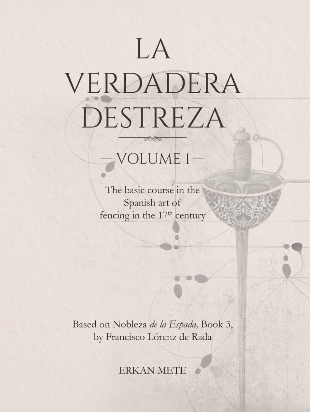 La Verdadera Destreza Volume 1 (in full color): The Basic Course in the Spanish Art of Fencing in the 17th Century
