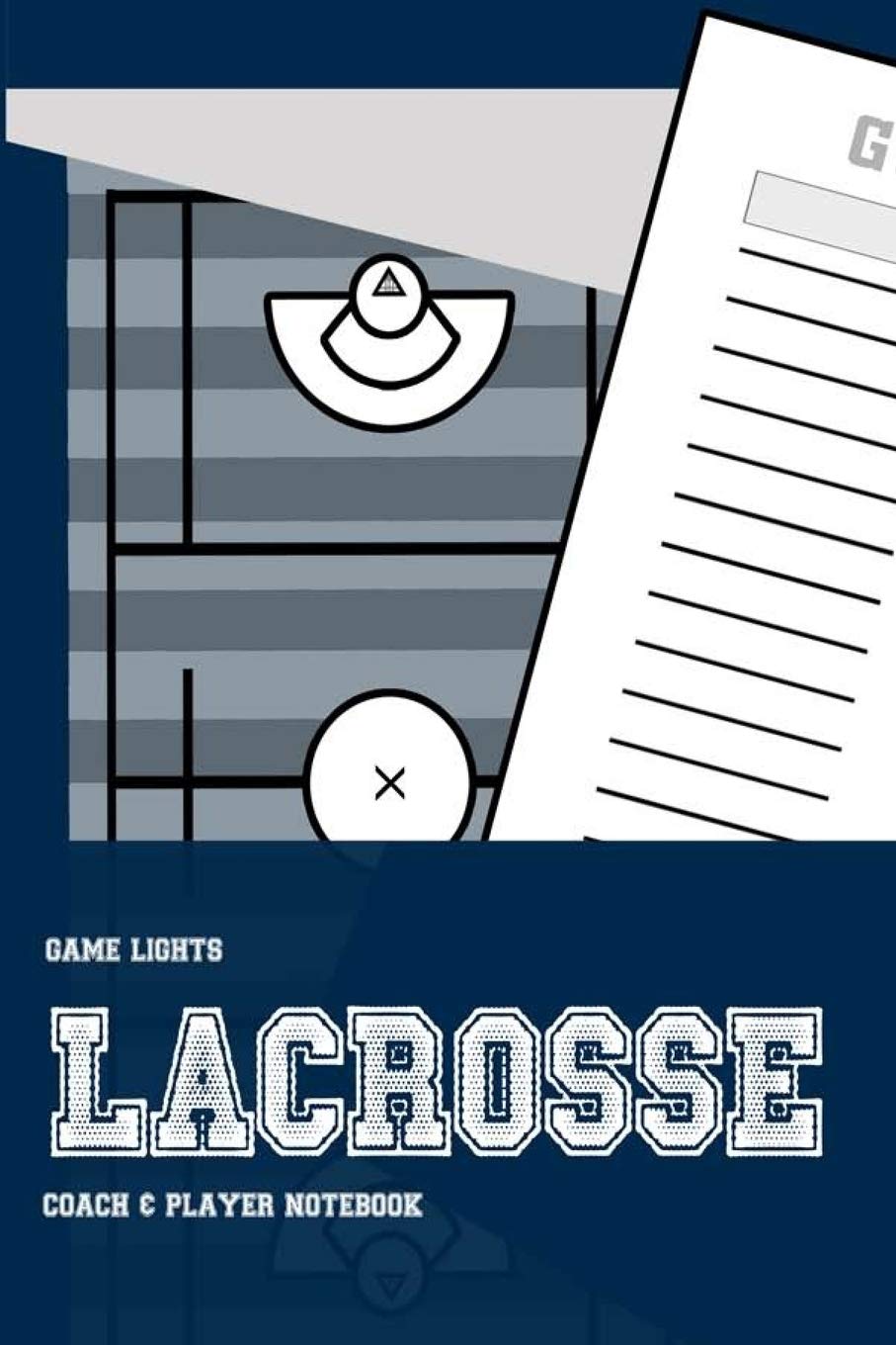 Game Lights Lacrosse: Coach & Player Notebook