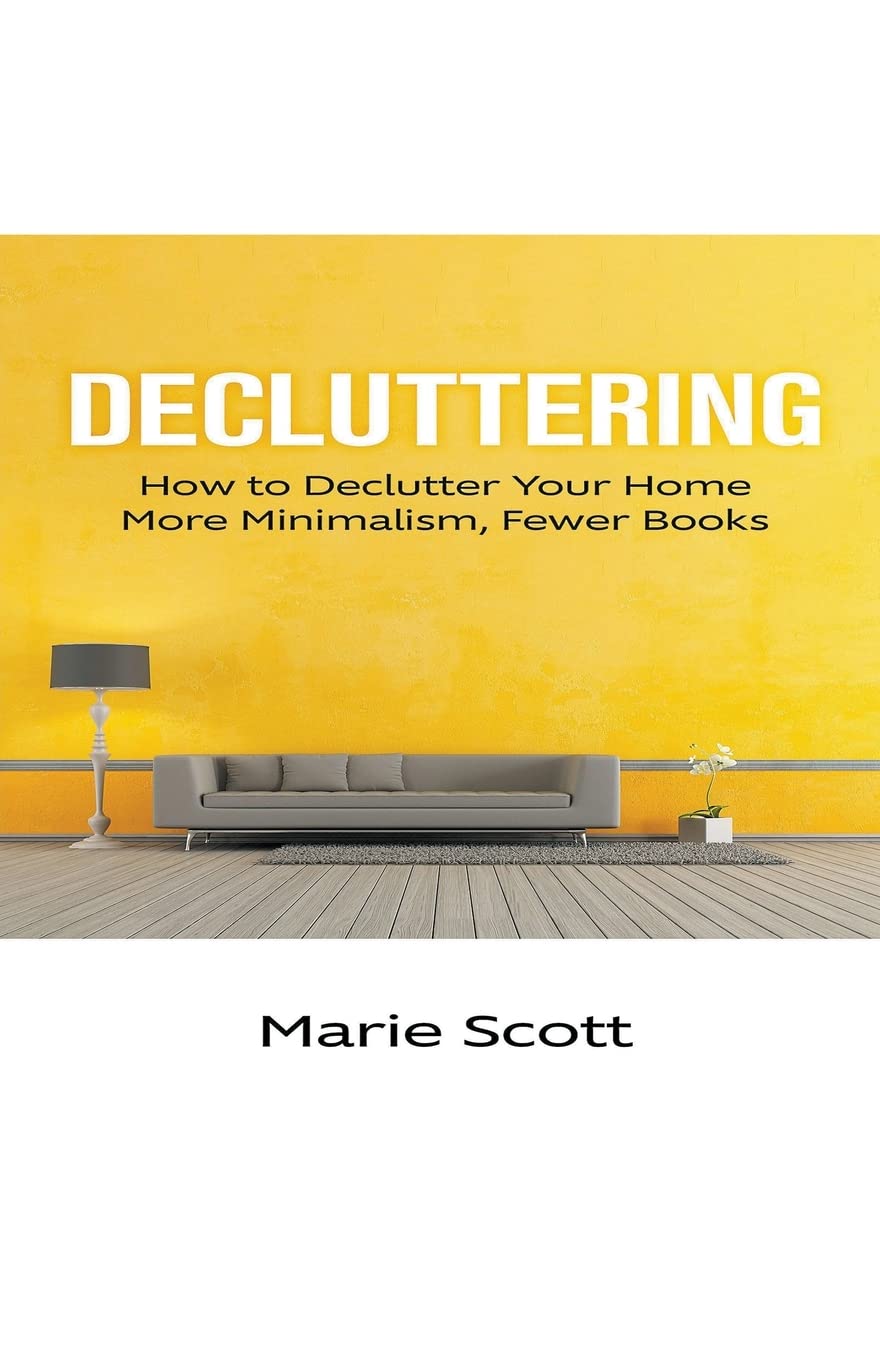 Decluttering: How to Declutter Your Home More Minimalism, Fewer Books