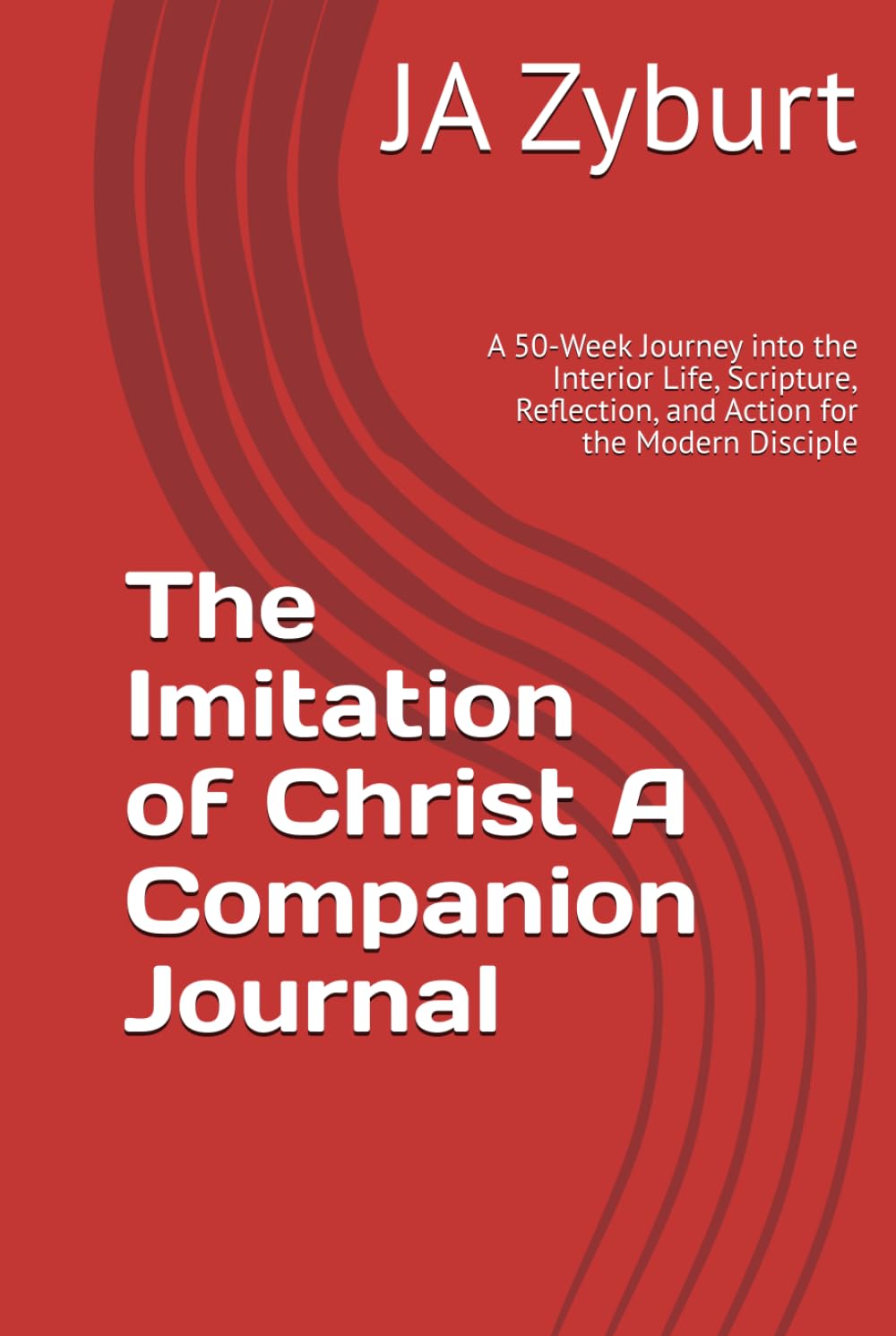 The Imitation of Christ A Companion Journal: A 50-Week Journey into the Interior Life, Scripture, Reflection, and Action for the Modern Disciple