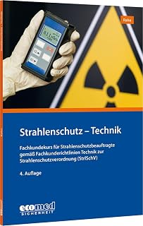 Strahlenschutz - Technik: Fachkundekurs für Strahlenschutzbeauftragte gemäß Fachkunderichtlinien Technik zur Strahlenschutzverordnung (StrlSchV)