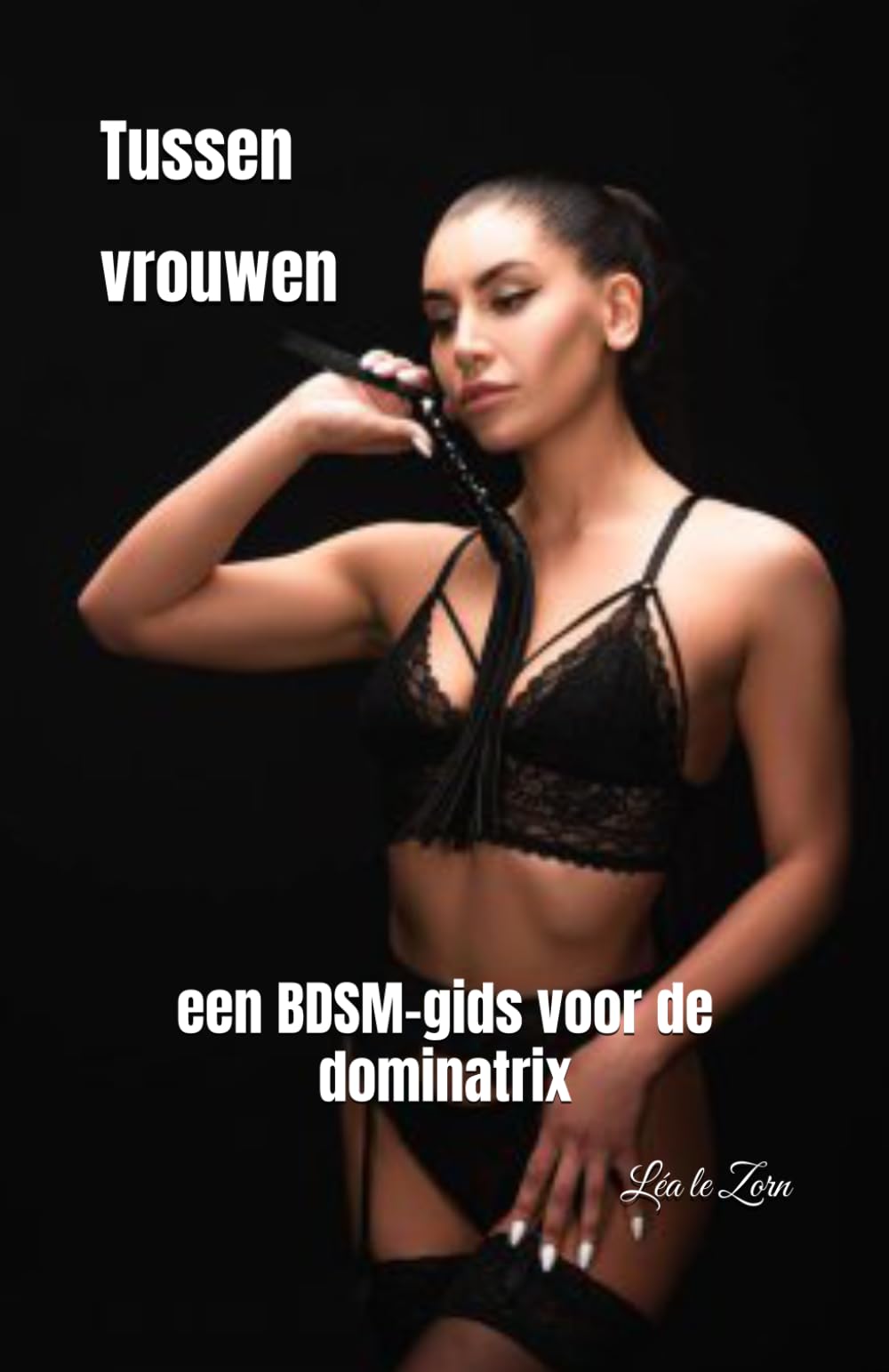 Tussen vrouwen: een BDSM-gids voor de dominatrix