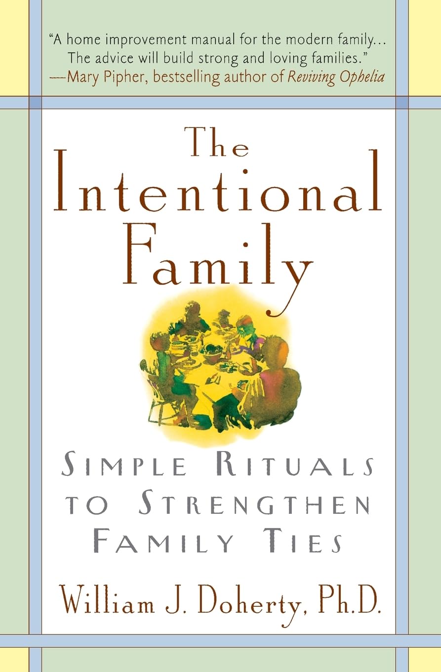 The Intentional Family: Simple Rituals to Strengthen Family Ties Paperback – October 1, 1999