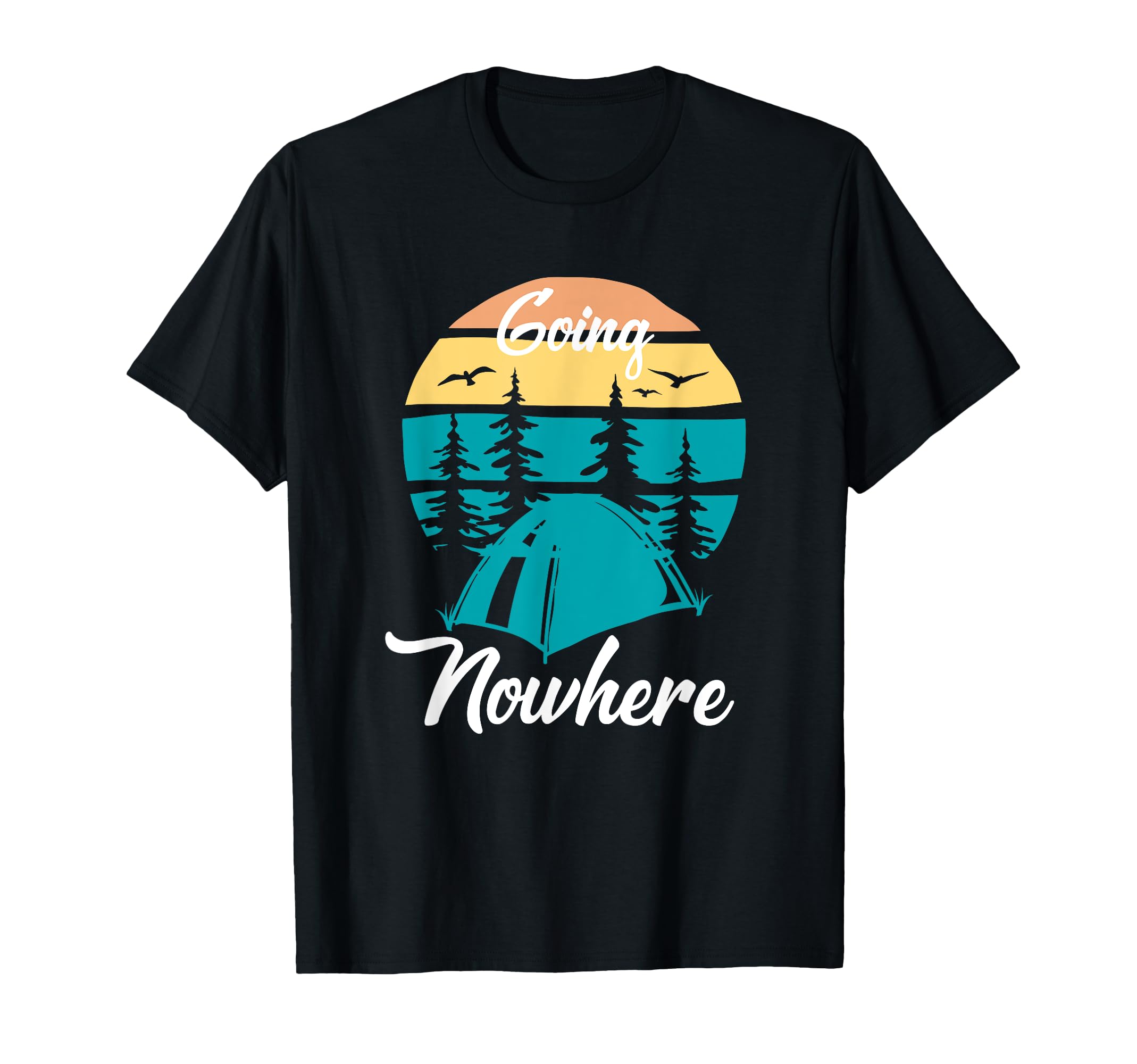 Going Nowhere Camping T-Shirt