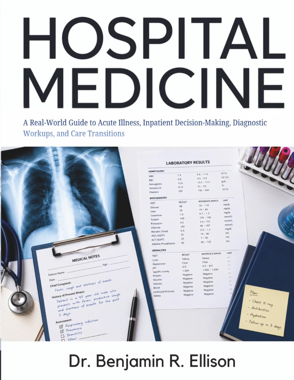 Hospital Medicine: A Real-World Guide to Acute Illness, Inpatient Decision-Making, Diagnostic Workups, and Care Transitions
