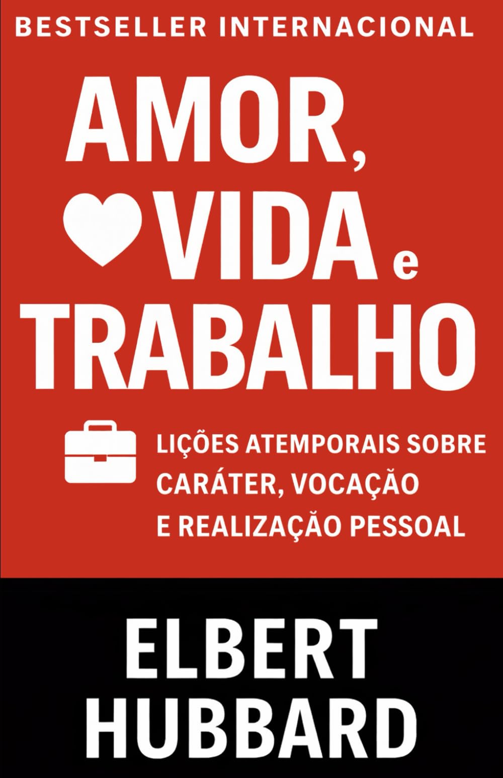 Amor, Vida E Trabalho: Lições atemporais sobre caráter, vocação e realização pessoal (Os Segredos do Autodomínio, do Sucesso e da Prosperidade)