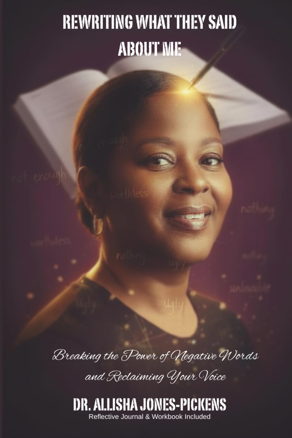 Rewriting What They Said About Me: Breaking the Power of Negative Words and Reclaiming Your Voice