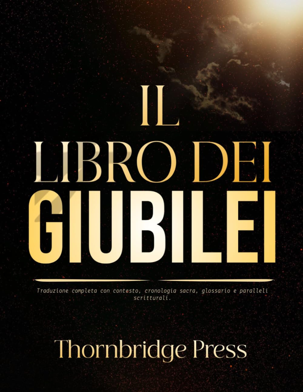 IL LIBRO DEI GIUBILEI: Traduzione completa con contesto, cronologia sacra, glossario e paralleli scritturali.