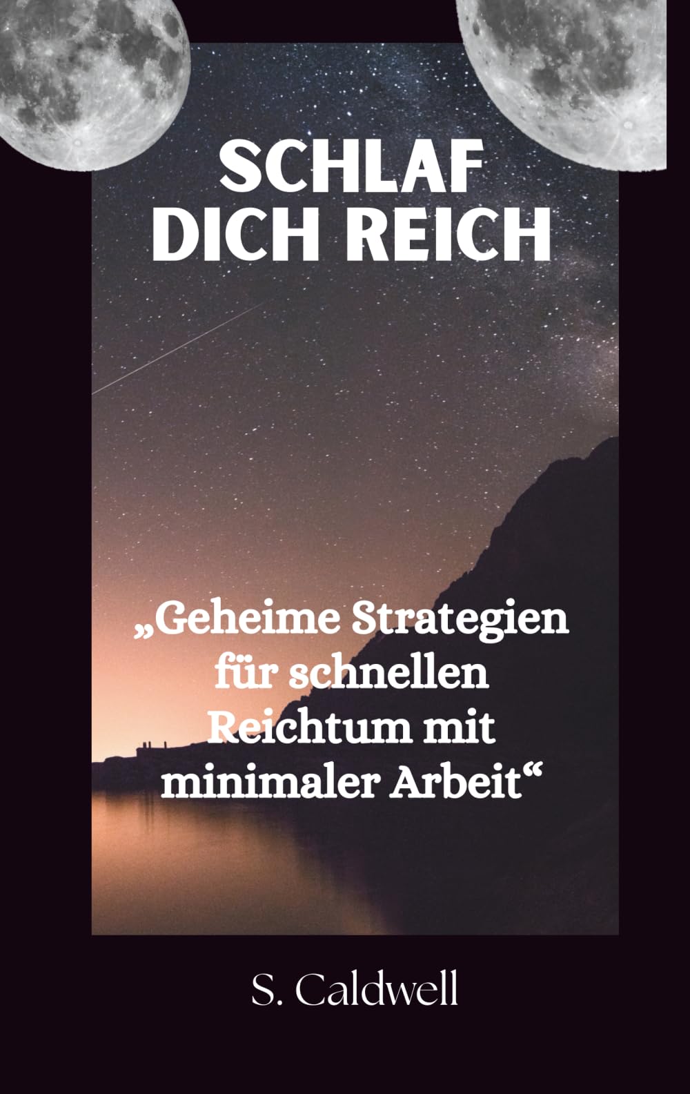 Schlaf Dich reich: Geheime Strategien für schnellen Reichtum mit minimaler Arbeit
