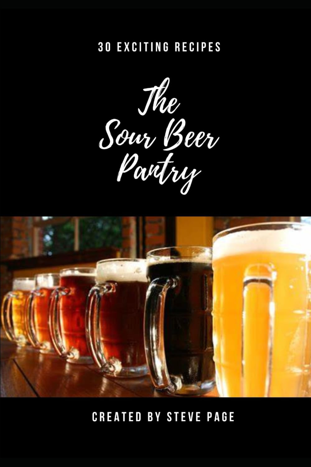 The Sour Beer Pantry: 30 Exciting Recipe's (The Beer Pantry)