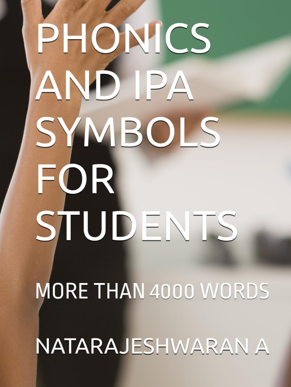 PHONICS AND IPA SYMBOLS FOR STUDENTS: MORE THAN 4000 WORDS