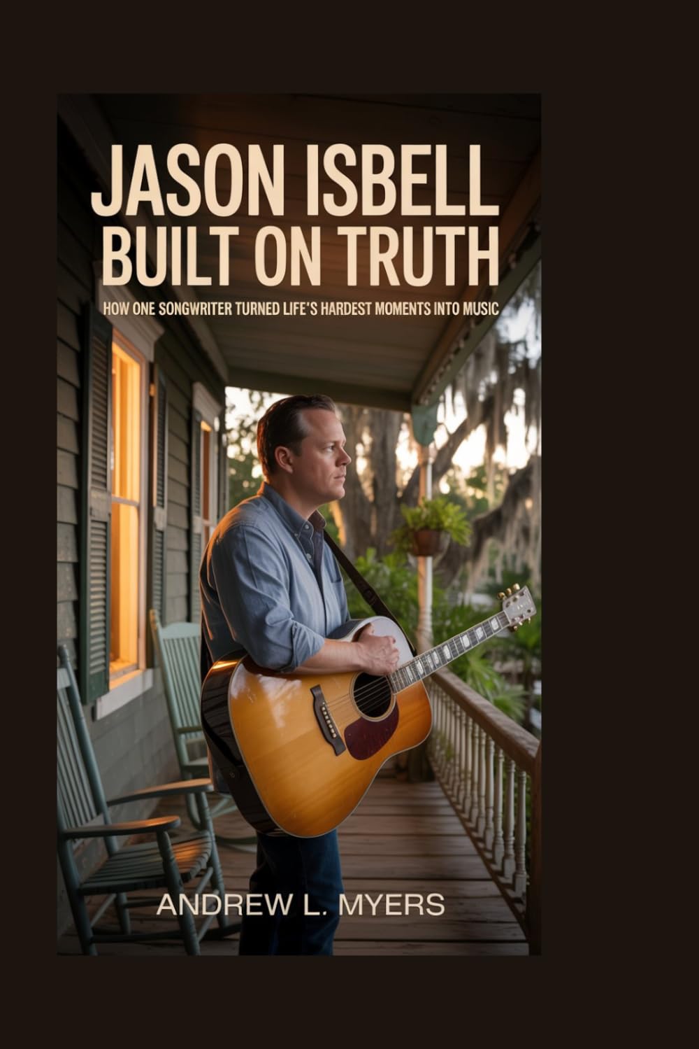 Jason Isbell: Built on Truth: How One Songwriter Turned Life’s Hardest Moments into Music