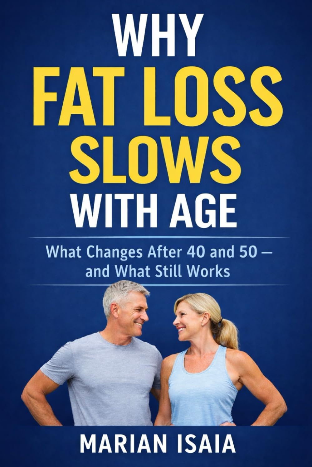 Why Fat Loss Slows With Age: What Changes After 40 and 50 — and What Still Works (Understanding Fat Loss)
