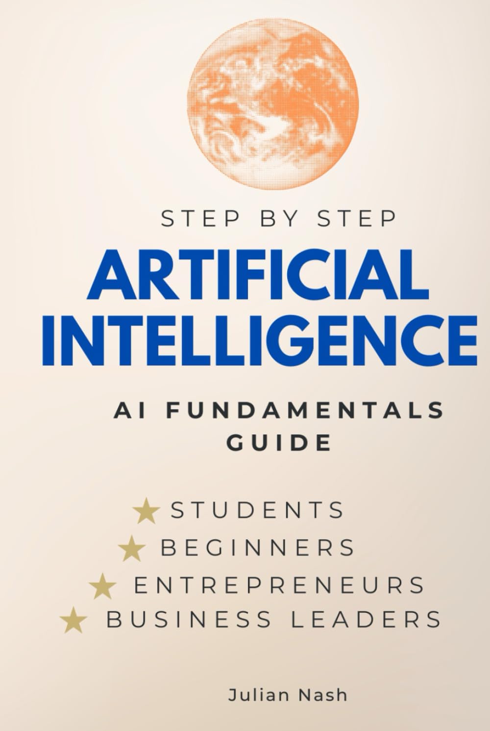 Libro: Artificial Intelligence (AI) Step-by-Step: AI Fundamentals Guide for Students, Newbies & the Curious (Step By Step Subject Guides) 2 Libro: Artificial Intelligence (Ai) Step-By-Step: Ai Fundamentals Guide For Students, Newbies &Amp; The Curious (Step By Step Subject Guides)