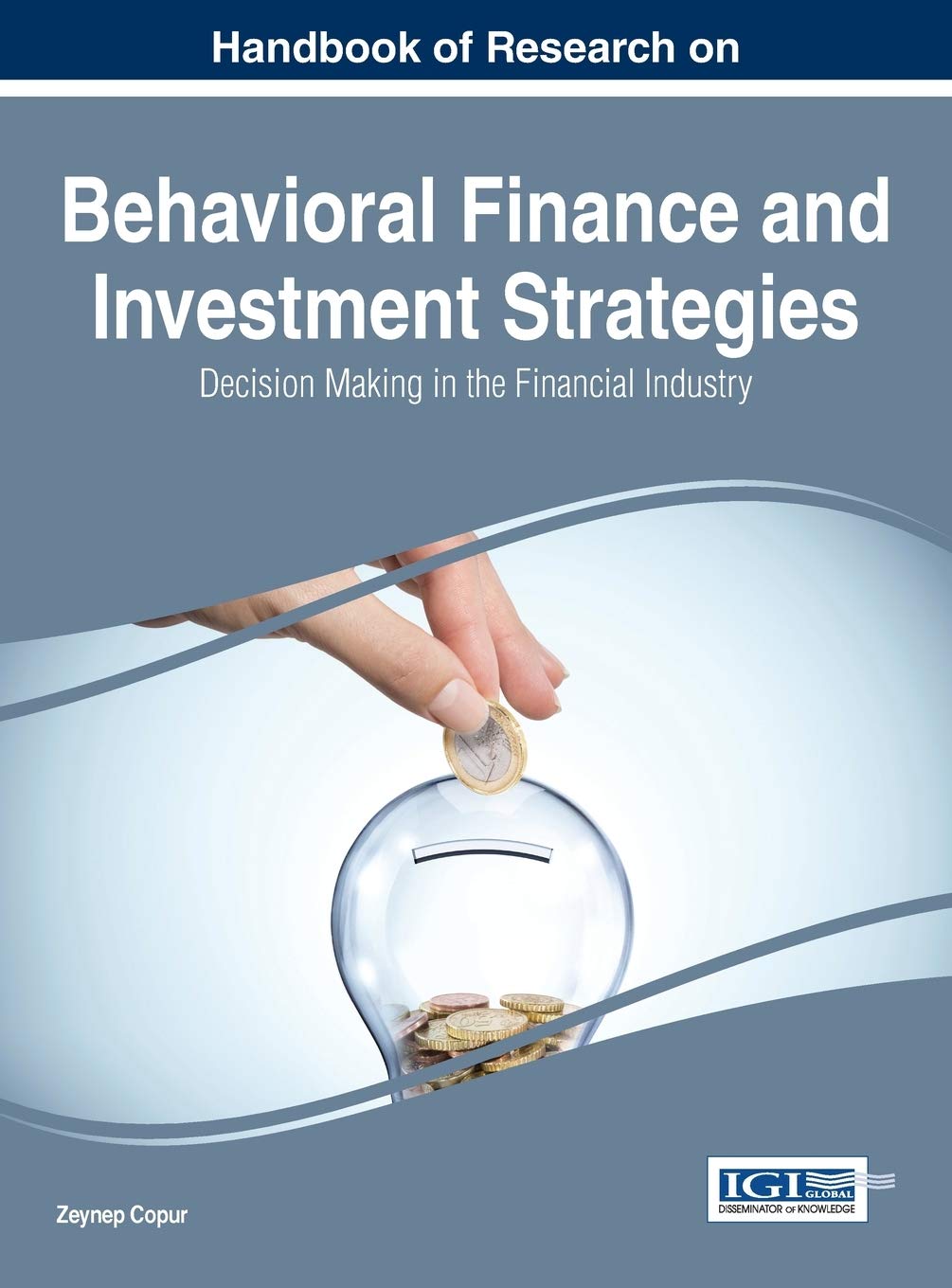 Handbook of Research on Behavioral Finance and Investment Strategies: Decision Making in the Financial Industry (Advances in Finance, Accounting, and Economics)