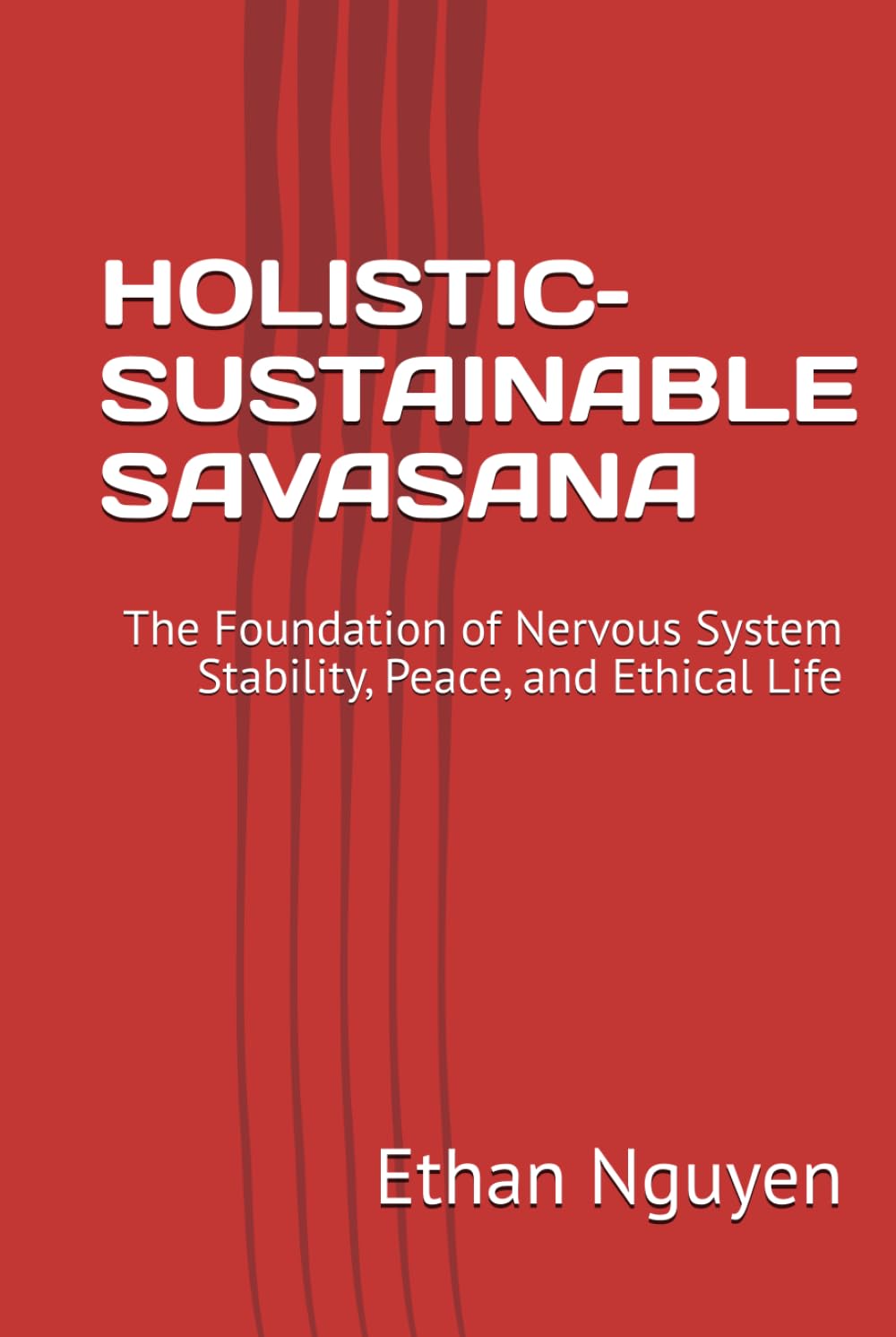 HOLISTIC–SUSTAINABLE SAVASANA: The Foundation of Nervous System Stability, Peace, and Ethical Life