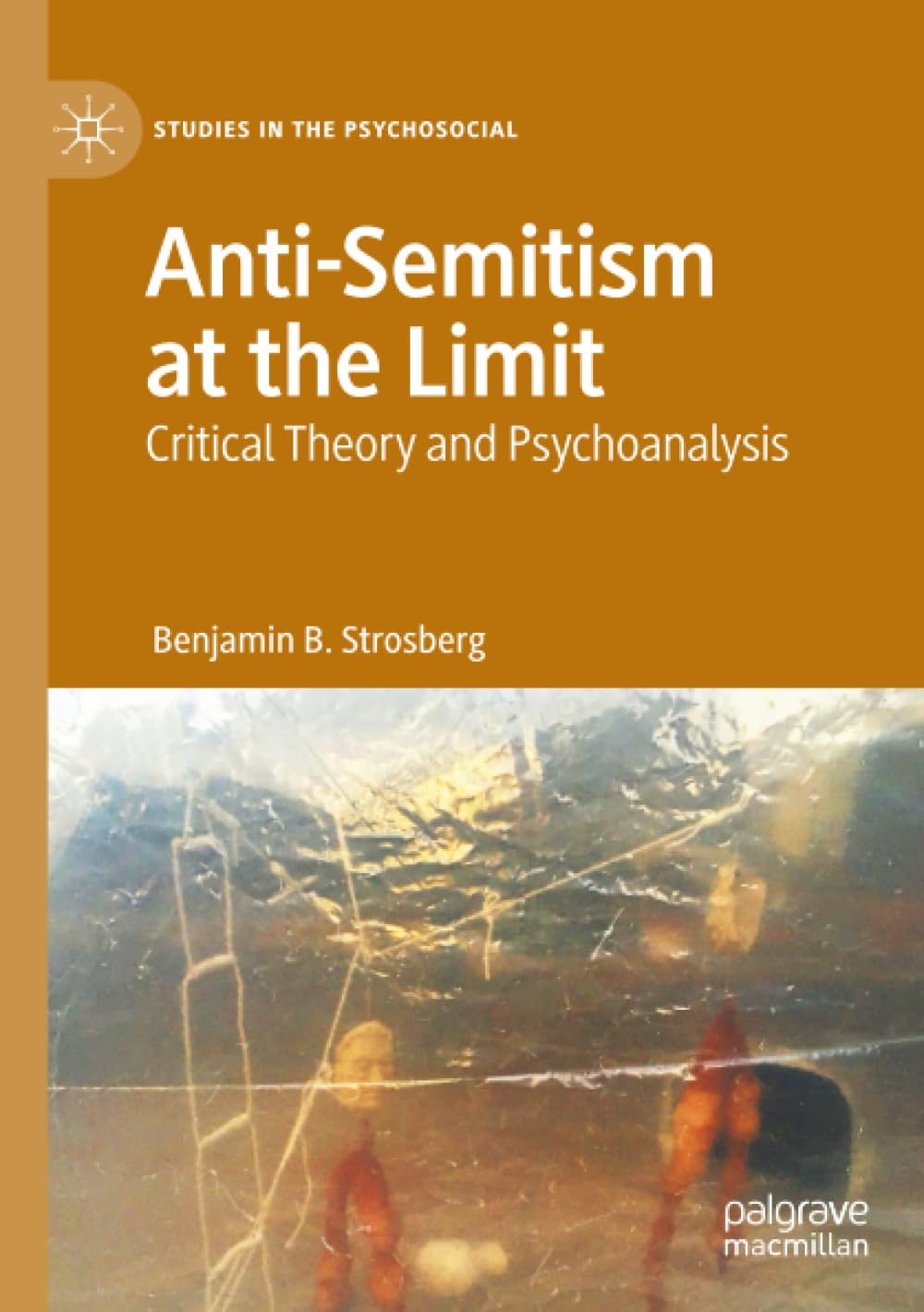 Anti-Semitism at the Limit: Critical Theory and Psychoanalysis (Studies in the Psychosocial)