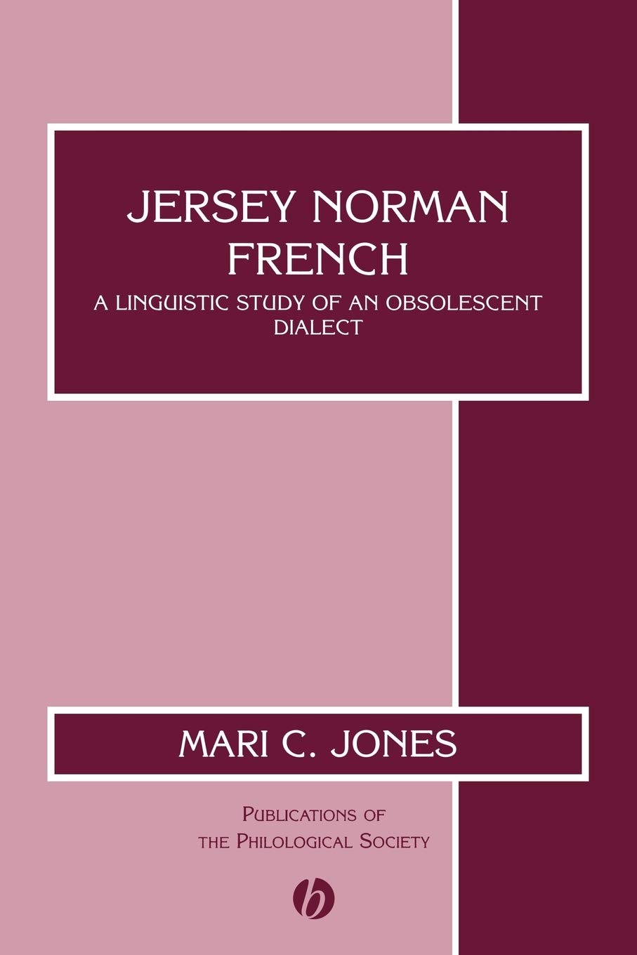 Jersey Norman French: A Linguistic Study of an Obsolescent Dialect: 34 (Publications of the Philological Society)