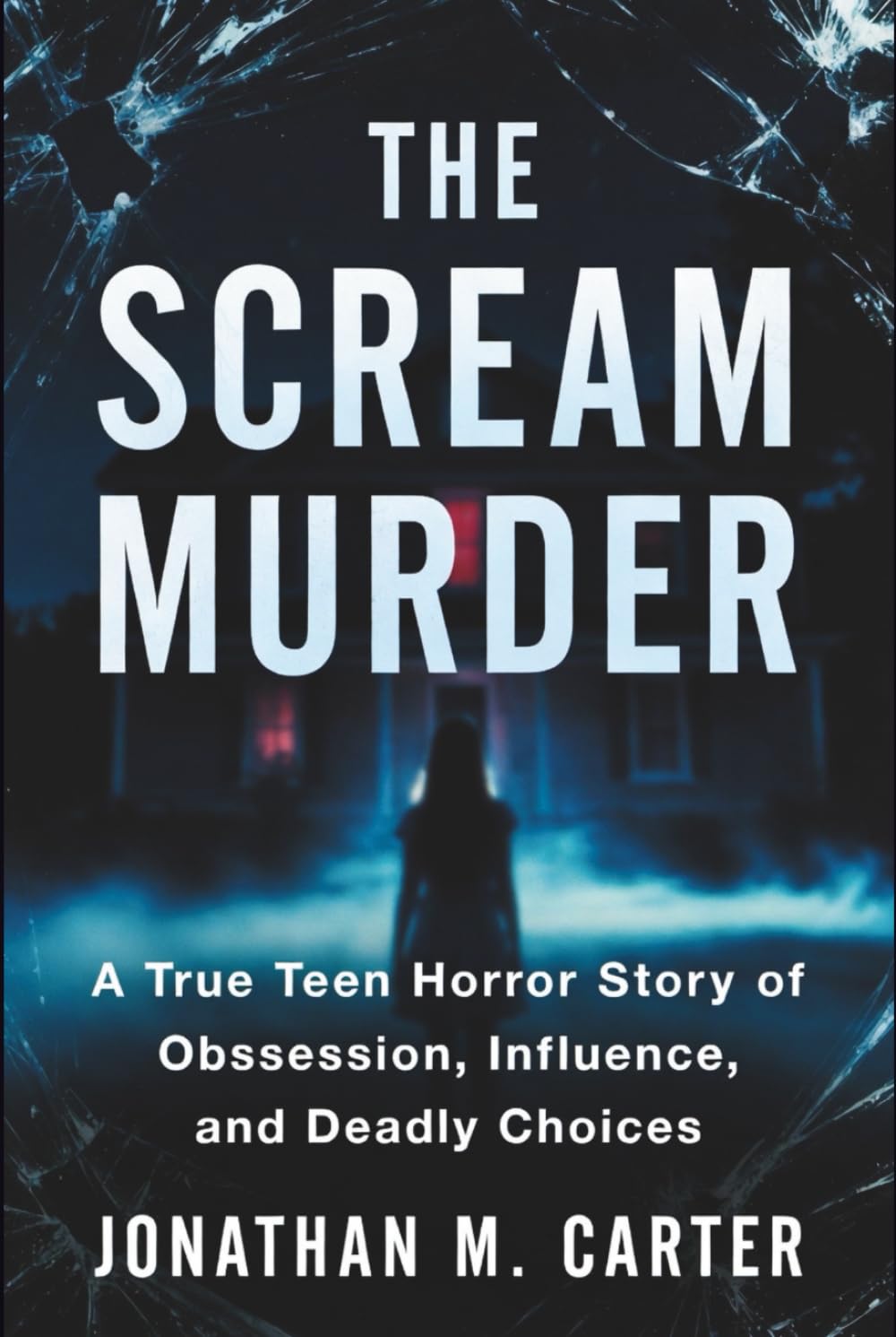 The Scream Murder: A True Teen Horror Story of Obsession, Influence, and Deadly Choices