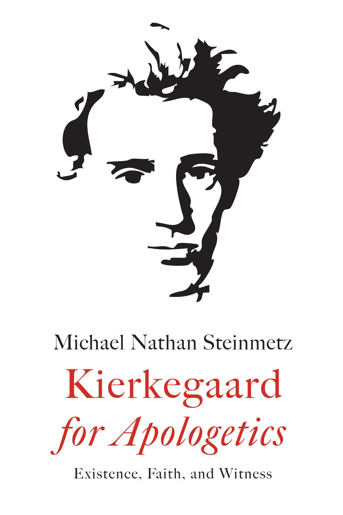 Kierkegaard for Apologetics: Existence, Faith, and Witness