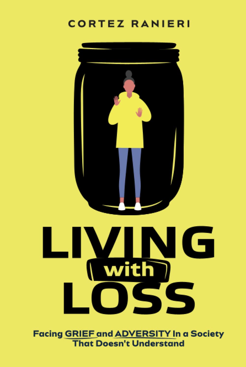 Living With Loss: Facing Grief and Adversity In a Society That Doesn't Understand (Grief and Loss)